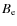 $B_{\rm e}$