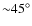 ${\sim }45^\circ $