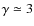 $\gamma \simeq
3$