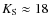 $K_{\rm S} \approx 18$