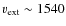 $v_{\rm ext}\sim1540$