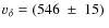 $v_{\delta}=(546~\pm~15)~$