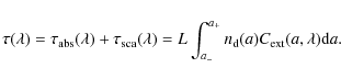 \begin{displaymath}\tau(\lambda)= \tau_{\rm abs}(\lambda)+\tau_{\rm sca}(\lambda...
...nt_{a_{-}}^{a_{+}}n_{\rm d}(a)C_{\rm ext}(a,\lambda){\rm d}a.
\end{displaymath}