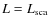 $L=L_{\rm sca}$