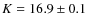 $K=16.9 \pm 0.1$