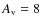 $A_{\rm v}=8$