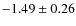 $-1.49\pm0.26$