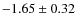 $-1.65\pm0.32$