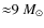 ${\approx} 9~\ensuremath{M_\odot} $