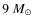 $9~\ensuremath{M_\odot} $