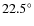 $22.5^\circ $