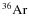 \ensuremath{{\rm ^{36}Ar}}