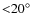 ${<} 20^\circ $