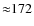 ${\approx} 172$