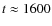 $t\approx 1600$