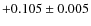 $+0.105\pm0.005$