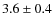 $3.6\pm0.4$