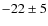 $-22\pm5$