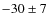 $-30\pm7$