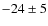 $-24\pm5$