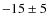 $-15\pm5$