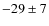 $-29\pm7$