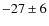 $-27\pm6$