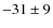 $-31\pm9$
