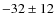 $-32\pm12$