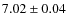 $7.02\pm0.04$