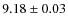 $9.18\pm0.03$