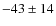 $-43\pm14$