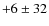 $+6\pm32$