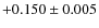 $+0.150\pm0.005$