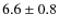$6.6\pm0.8$