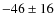 $-46\pm16$