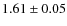 $1.61\pm0.05$