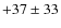 $+37\pm33$