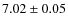 $7.02\pm0.05$