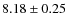 $8.18 \pm 0.25$