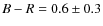 $B-R = 0.6 \pm 0.3$