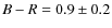 $B-R = 0.9 \pm 0.2$