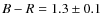 $B-R = 1.3 \pm 0.1$