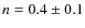 $n=0.4\pm0.1$