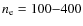 $n_{\rm e}=100{-}400$