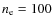 $n_{\rm e} = 100$