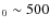 $_0\sim 500$