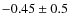 $-0.45\pm0.5$