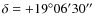 $\delta= +19^{\circ}06'30''$
