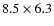 $8.5 \times 6.3$